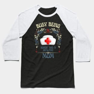 Busy Being A Nurse And A Healthy Mom Baseball T-Shirt